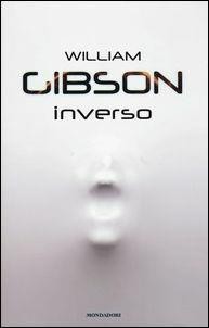 William F. Gibson, William Gibson: Inverso (Italian language, 2017, Mondadori)