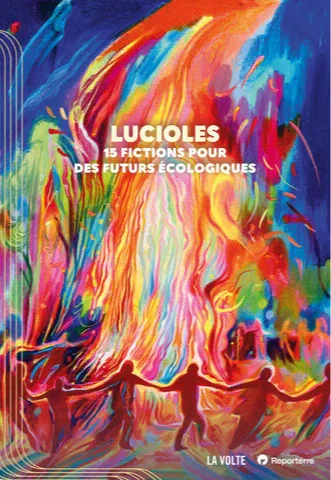 Catherine Dufour, luvan, Ketty Steward, Jean-Marc Ligny, Li-Cam, Sabrina Calvo, Patrick K. Dewdney, Wendy Delorme, Stéphane Servant, Corinne Morel Darleux, Vincent Message, Juliette Rousseau, Sylvie Lainé, Hélène Laurain, Élio Possoz: Lucioles (French language, 2026, La Volte)