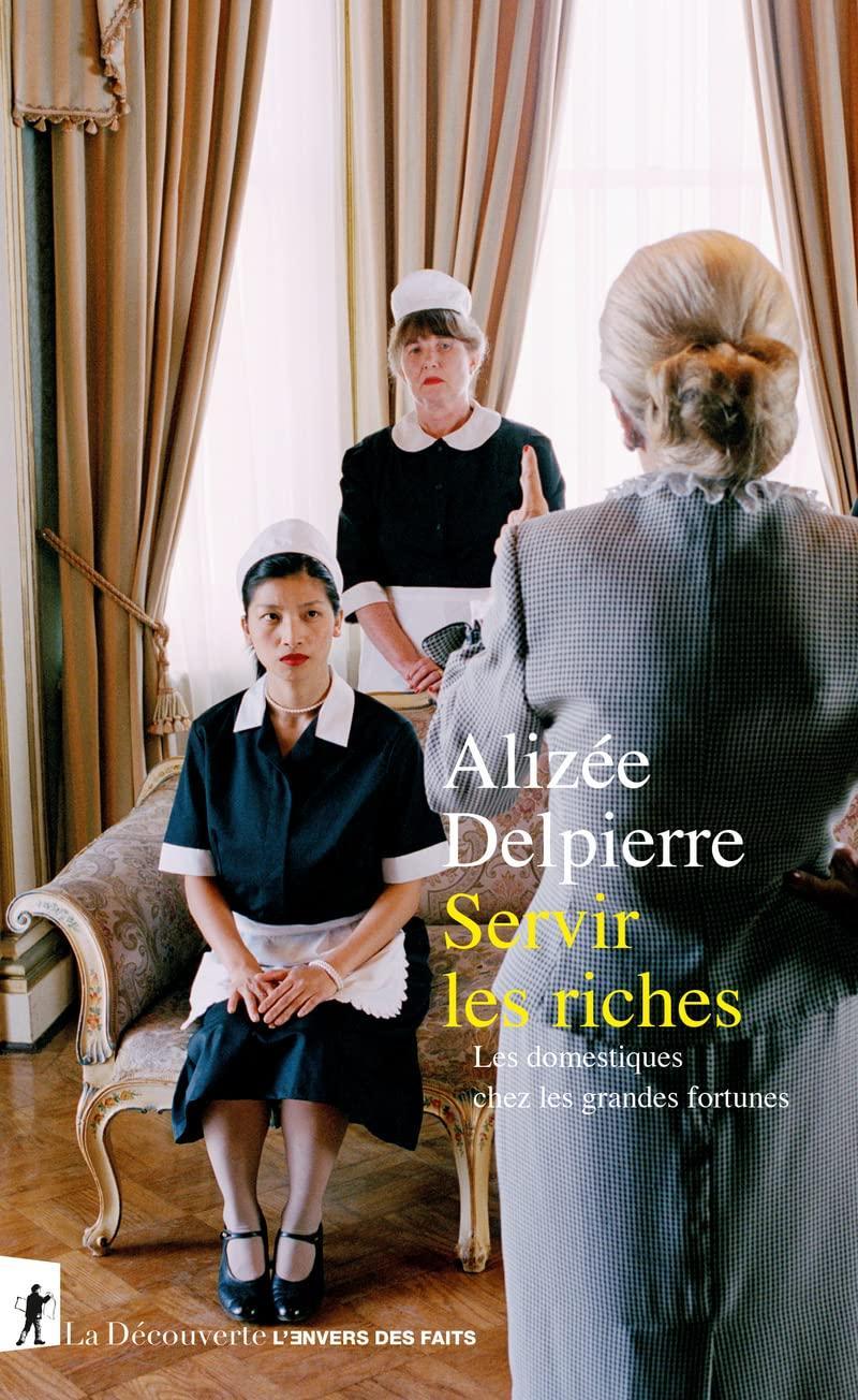 Alizée Delpierre: Servir les riches (French language, 2022, La Découverte)