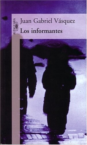 Juan Gabriel Vásquez: Los informantes (Spanish language, 2004, Alfaguara)