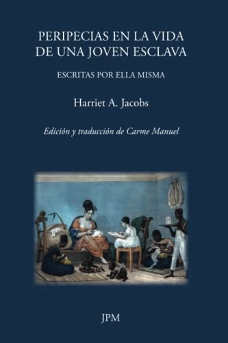 Carme Manuel Cuenca, Harriet Jacobs: Peripecias en la vida de una joven esclava (Paperback, JPM Ediciones)