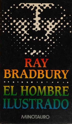 Ray Bradbury: El hombre ilustrado (Spanish language, 1998, Minotauro)