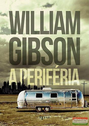 William F. Gibson: A periféria (Hungarian language, 2014)