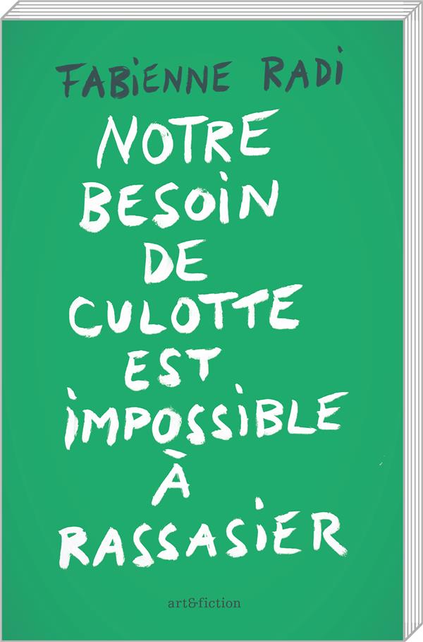 Fabienne Radi: Notre besoin de culotte est impossible à rassasier (Paperback, français language, art&fiction)