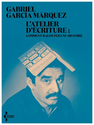 Gabriel García Márquez: L'atelier d'écriture (Paperback, French language, 2024, Éditions Seghers)