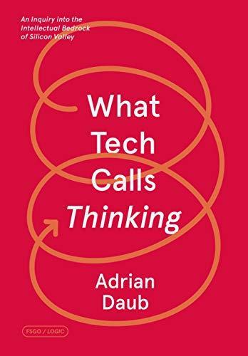 Adrian Daub: What Tech Calls Thinking (2020)