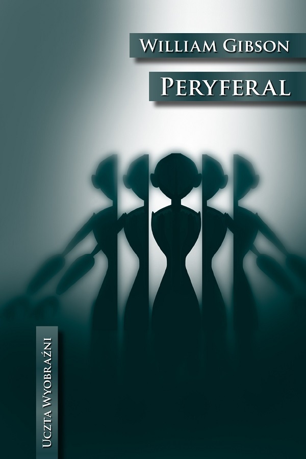 William F. Gibson: Peryferal (Polish language, 2016)