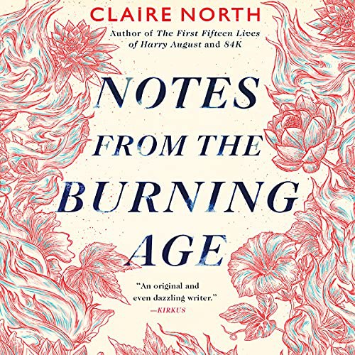 Claire North: Notes from the Burning Age (AudiobookFormat, 2021, Hachette Book Group and Blackstone Publishing)