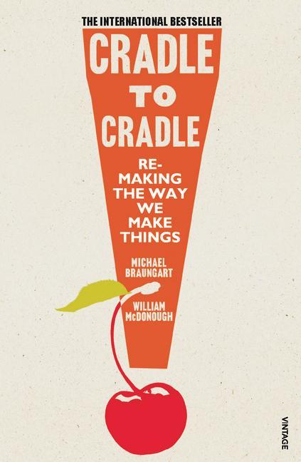 William McDonough, Michael Braungart, Michael Braungart: Cradle to Cradle (2010, Penguin Random House)