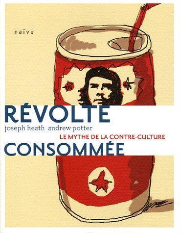 Joseph Heath, Andrew Potter: Révolte consommée (French language)