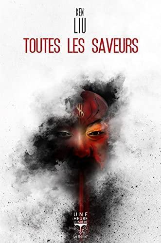 Ken Liu: Toutes les saveurs (Paperback, French language, 2021, Belial')