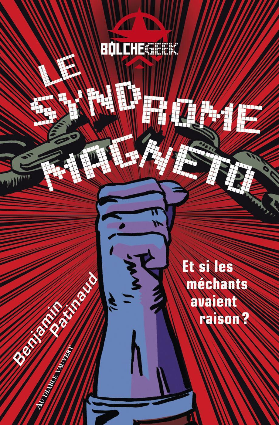 Benjamin Patinaud: Le syndrome Magneto : et si les méchants avaient raison ? (French language, 2023, Au Diable Vauvert)