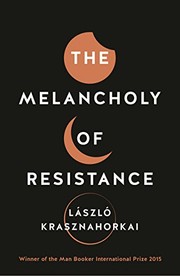 Laszlo Krasznahorkai: The Melancholy of Resistance (2016, Tuskar Rock)