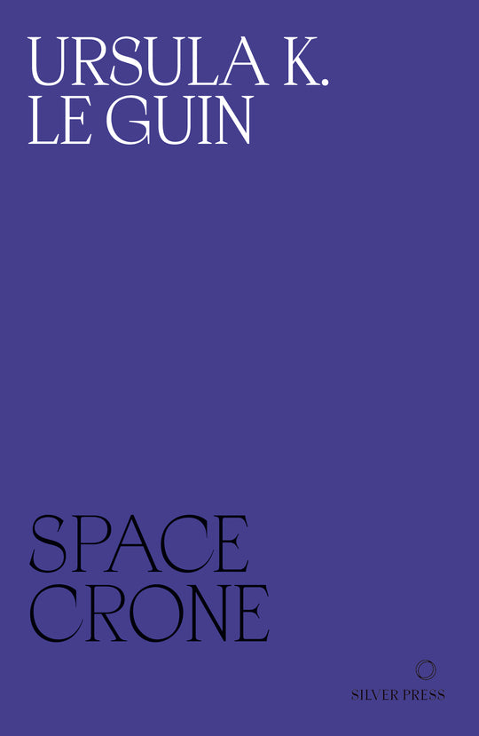 Ursula K. Le Guin (another dup plz fix): Space Crone (Paperback, 2023, Silver Press)