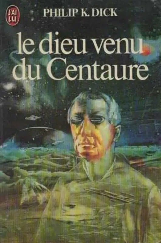 Philip K. Dick (duplicate entry): Le Dieu venu du Centaure (Paperback, French language, 1982, J'ai Lu)