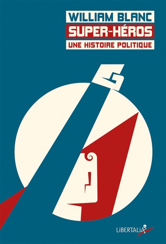 William Blanc: Super-héros (Paperback, français language, 2018, Libertalia)