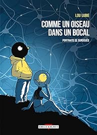 Lou Lubie: Comme un oiseau dans un bocal: portraits de surdoués (GraphicNovel, French language, 2023, Delcourt)