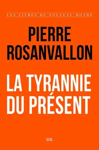 Pierre Rosanvallon: La Tyrannie du présent (EBook, French language, 2026, Seuil)