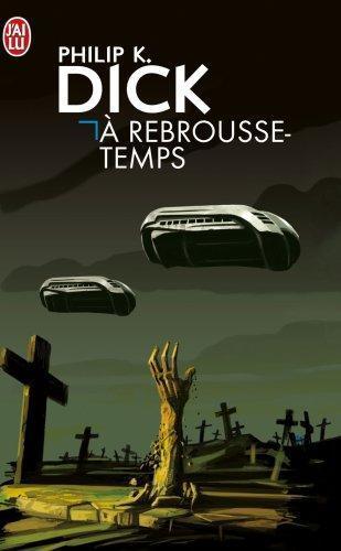 Philip K. Dick (duplicate entry): A rebrousse-temps (French language, 2004)