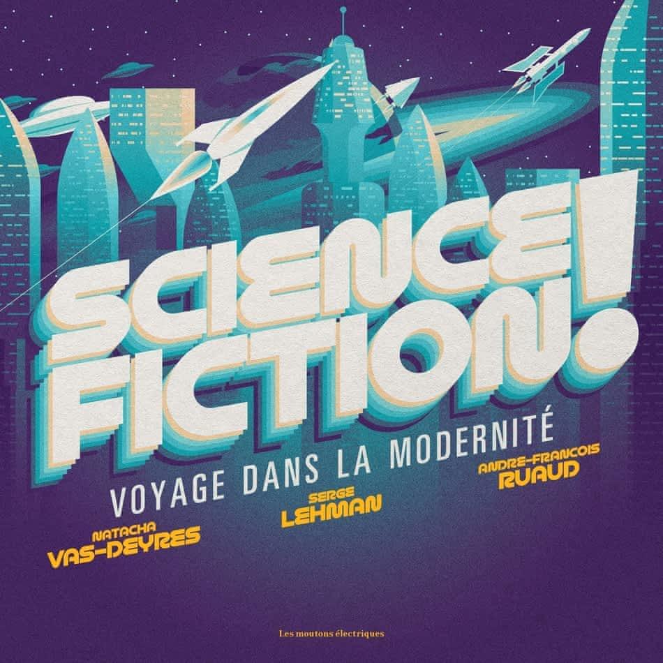 Natacha Vas-Deyres, Serge Lehman, André-François Ruaud: Science fiction ! (Hardcover, French language, 2022, Les Moutons électriques)