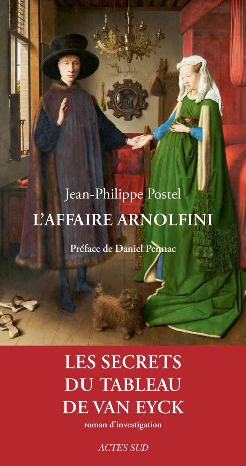 Jean-Philippe Postel: L'affaire Arnolfini (French language, 2016, Actes sud)