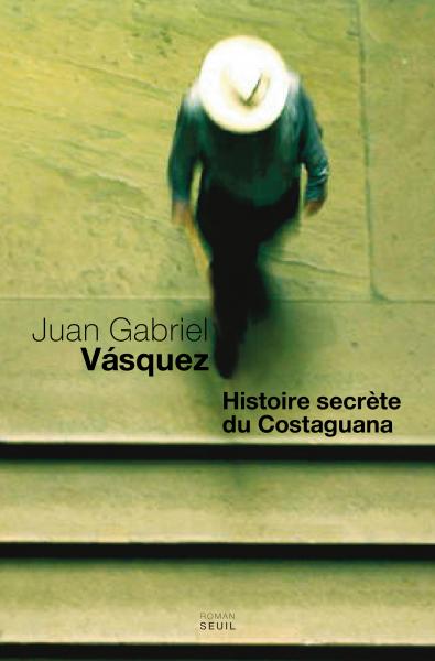 Juan Gabriel Vásquez: Histoire secrète du Costaguana (Paperback, French language, 2010, Seuil)