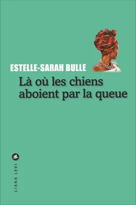 Là où les chiens aboient par la queue (French language, 2018, Liana Levi)