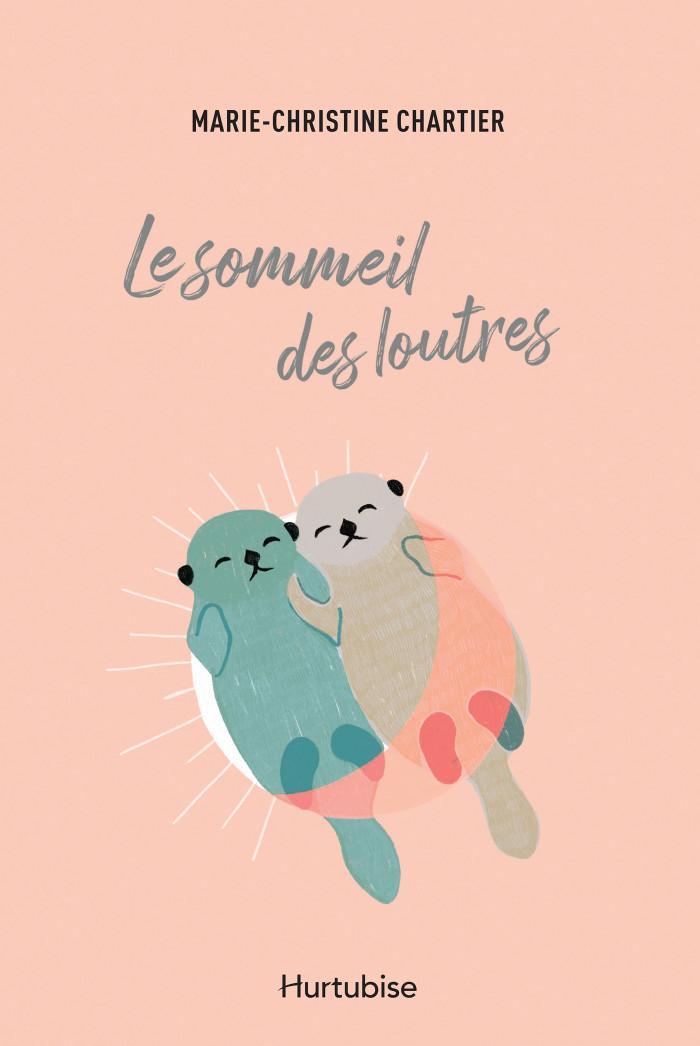 Marie-Christine Chartier: Le sommeil des loutres (French language, 2020, Hurtubise)