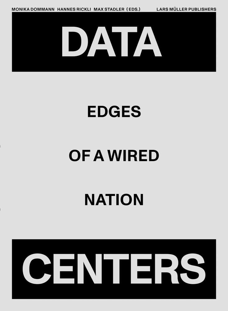 Monika Dommann: Data Centers (2020, Lars Muller Publishers)
