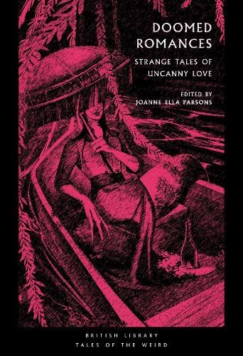 Nalo Hopkinson, Ella D'Arcy, Joseph Sheridan Le Fanu, Wilkie Collins, Alice Perrin, V. Castro, Kalamu Ya Salaam, Tracy Fahey, Marjorie Bowen, Angela Carter, Mary Elizabeth Braddon, Mary Shelley: Doomed Romances (Paperback, 2024, British Library)