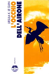 Ursula K. Le Guin (another dup plz fix): L'occhio dell'airone (Eleuthera)