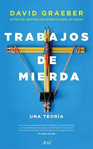 David Graeber, Iván Barbeitos: Trabajos de mierda: Una teoría (Paperback, Spanish language, Editorial Ariel)