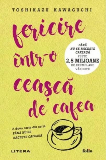 Toshikazu Kawaguchi: Fericire într-o ceașcă de cafea (Romanian language, 2024, Litera Publishing House)