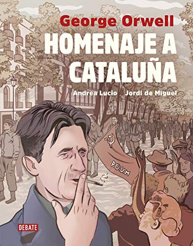 George Orwell, Miguel Temprano García;, Andrea Lucio, Jordi De Miguel: Homenaje a Cataluña (Hardcover, 2019, Debate, DEBATE)