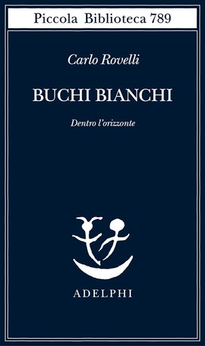 Carlo Rovelli: Buchi bianchi (Paperback, italiano language, 2023, Adelphi)