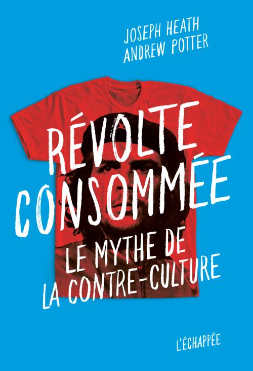 Joseph Heath, Andrew Potter: Révolte consommée (French language, L'Échappée)