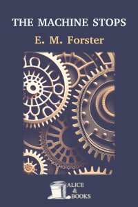 Edward Morgan Forster: The Machine Stops (EBook, AliceAndBooks)